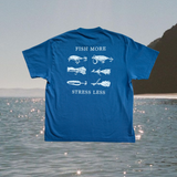 FISH MORE, STRESS LESS TEE